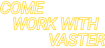 come work with vaster